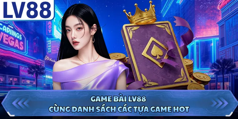 Game Bài LV88 1 Game bài LV88 cùng danh sách các tựa game hot