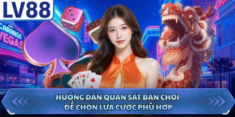 Rồng Hổ LV88 - Chi Tiết Cách Chơi Dành Cho Tân Thủ 3 Hướng dẫn quan sát bàn chơi để chọn lựa cược phù hợp