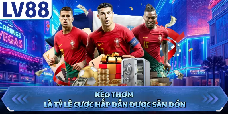 Kèo Thơm - Bí Quyết Nhận Diện Và Chốt Kèo Đỉnh Cao 1 Kèo thơm là tỷ lệ cược hấp dẫn được săn đón