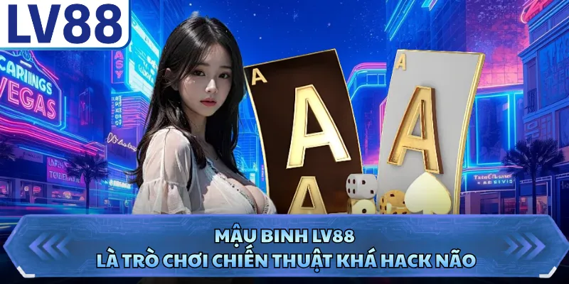 Mậu Binh LV88 - Trò Chơi Đánh Bài Đấu Trí Căng Thẳn 1 Mậu Binh LV88 là trò chơi chiến thuật khá hack não