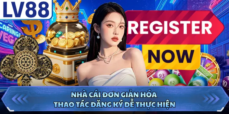 Giới thiệu LV88 6 Nhà cái đơn giản hóa thao tác đăng ký dễ thực hiện