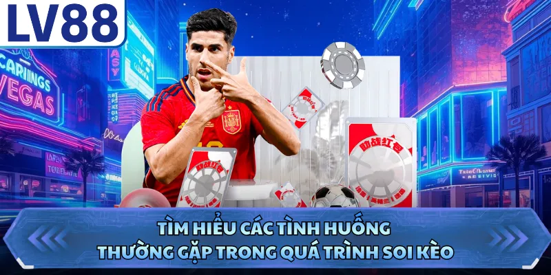 Kèo Châu Á - Kinh Nghiệm Bắt Kèo Chuẩn Ăn Thưởng Lớn 5 Tìm hiểu các tình huống thường gặp trong quá trình soi kèo