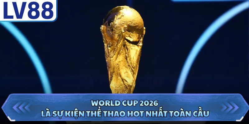 World Cup 2026 - Sự Kiện Bóng Đá Đẳng Cấp Tại LV88 1 World Cup 2026 là sự kiện thể thao hot nhất toàn cầu