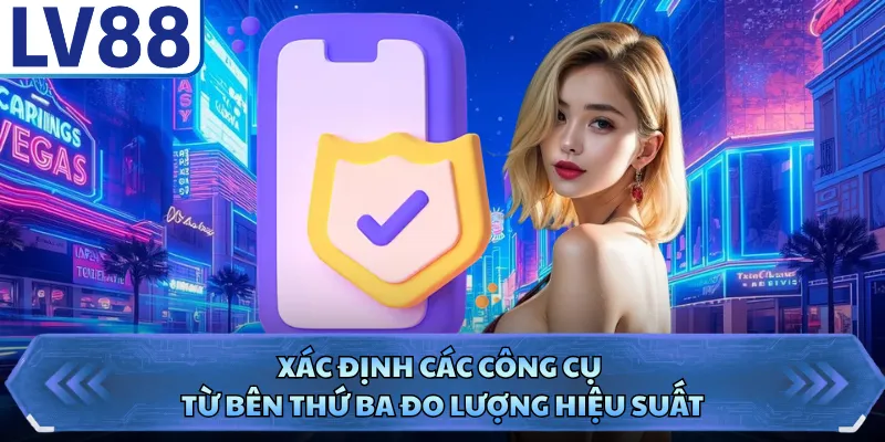 Quyền riêng tư LV88 3 Xác định các công cụ từ bên thứ ba đo lượng hiệu suất