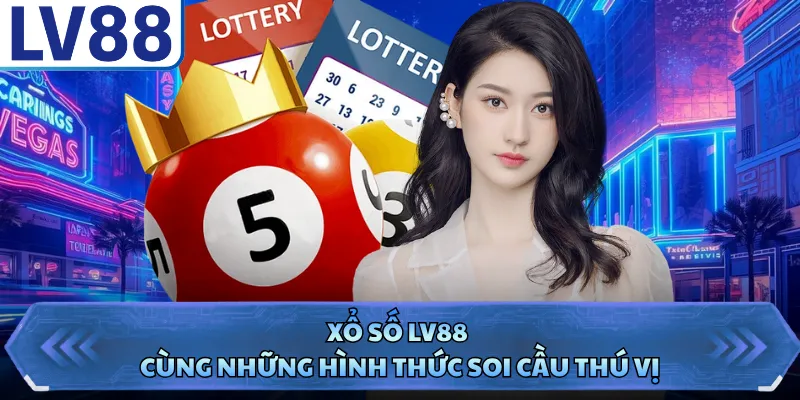 Xổ Số LV88 1 Xổ số LV88 cùng những hình thức soi cầu thú vị